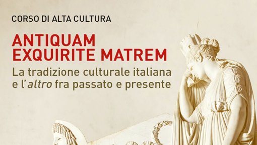 Corso di alta cultura &quot;Antiquam Exquirite Matrem&quot;. La tradizione culturale italiana e l&#039;altro fra passato e presente