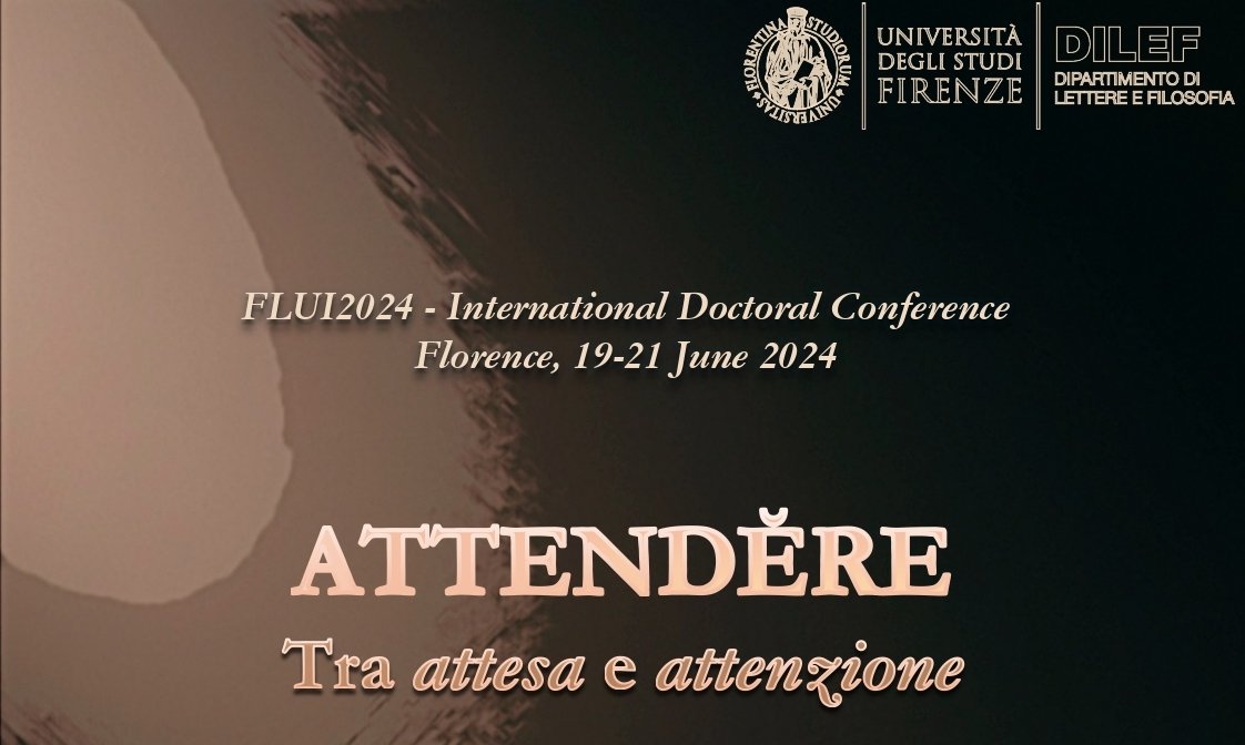 Convegno dottorale internazionale FLUI (Filologia, Linguistica, Umanistica Digitale e Italianistica): &quot;ATTENDĔRE. Tra attesa e attenzione&quot;