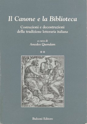 Il Canone e la Biblioteca. Costruzioni e decostruzioni della tradizione letteraria italiana Il Canone e la Biblioteca. Costruzioni e decostruzioni della tradizione letteraria italiana