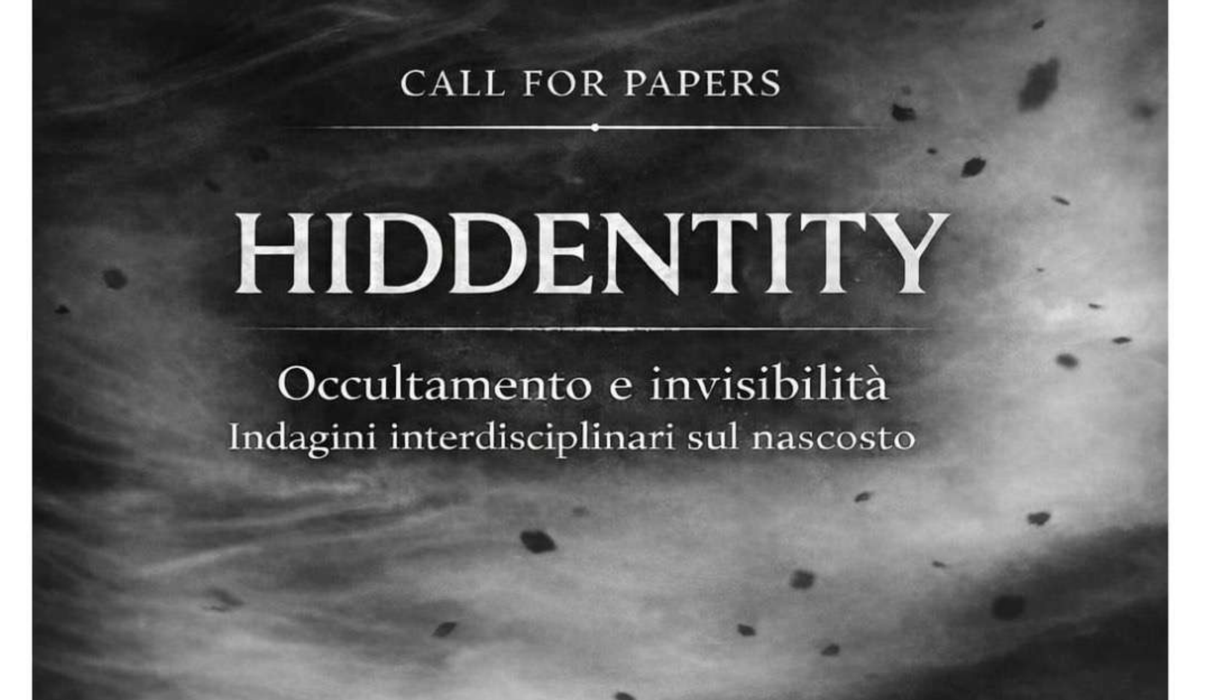 Cfp Convegno internazionale "Hiddentity. Occultamento e invisibilità: indagini interdisciplinari sul nascosto"