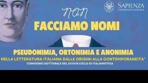 Convegno dottorale (XXXVIII ciclo) di Italianistica: &quot;Non facciamo nomi. Pseudonimia, ortonimia e anonimia nella letteratura italiana dalle origini alla contemporaneità&quot;