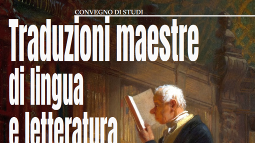 Convegno di studi &quot;Traduzioni maestre di lingua e letteratura&quot;