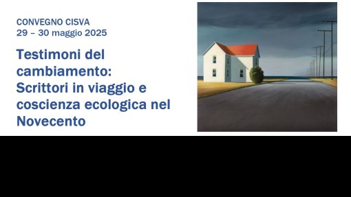 Convegno &quot;Testimoni del cambiamento: Scrittori in viaggio e coscienza ecologica nel Novecento&quot;