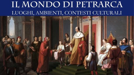 Convegno &quot;Il mondo di Petrarca: luoghi, ambienti, contesti culturali&quot;