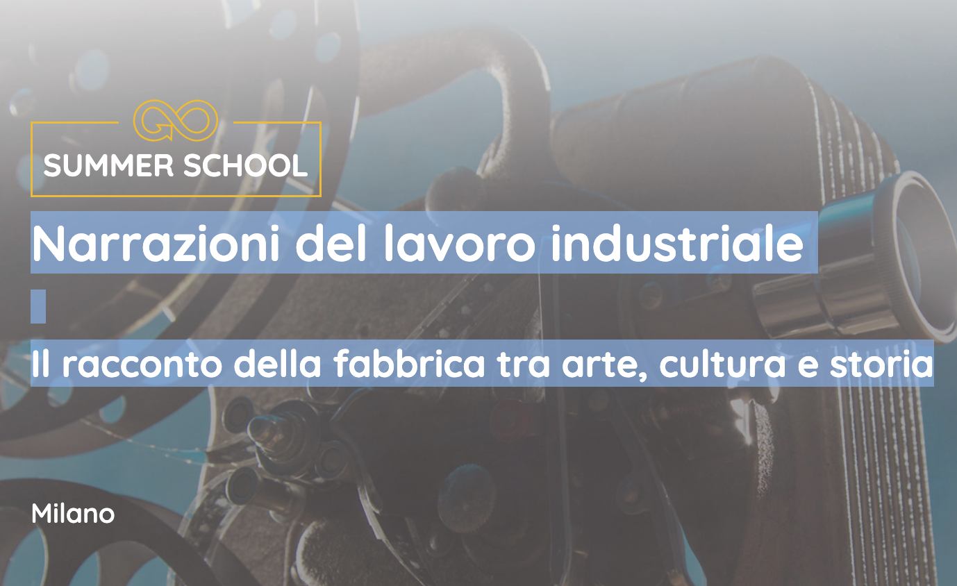 Summer School &quot;Narrazioni del lavoro industriale&quot;