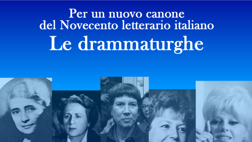 Convegno internazionale &quot;Per un nuovo canone del Novecento letterario italiano. Le drammaturghe&quot;