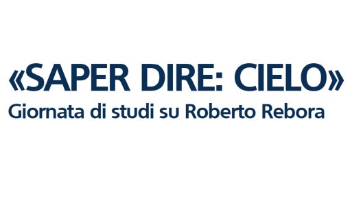 &quot;Saper dire: cielo&quot;. Giornata di studi su Roberto Rebora