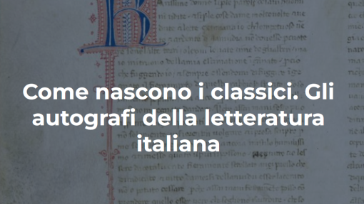 Convegno e Mostra "Come nascono i classici. Gli autografi della letteratura italiana"