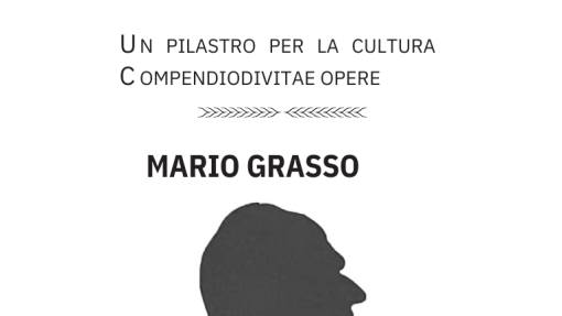 Convegno di Studi &quot;Mario Grasso. Un pilastro per la cultura. Compendio di vita e opere&quot;