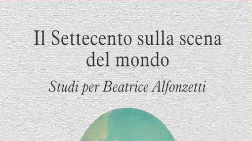 Presentazione di &quot;Il Settecento sulla scena del mondo. Studi per Beatrice Alfonzetti&quot;