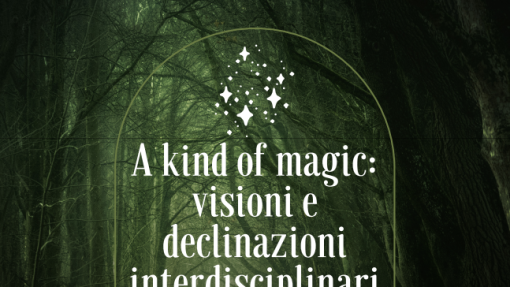 Cfp &quot;A kind of magic: visioni e declinazioni interdisciplinari del magico&quot;