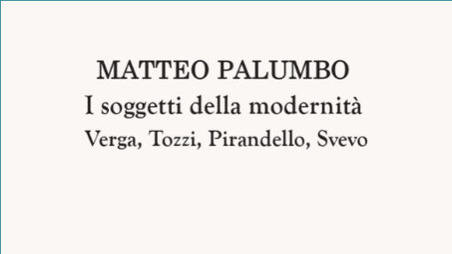 Presentazione di &quot;I soggetti della Modernità: Verga, Tozzi, Pirandello e Svevo&quot;